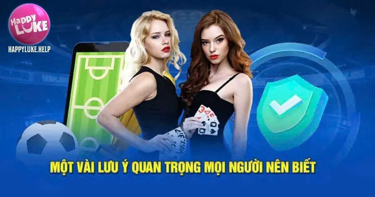 Một vài lưu ý quan trọng khi đăng nhập Happyluke