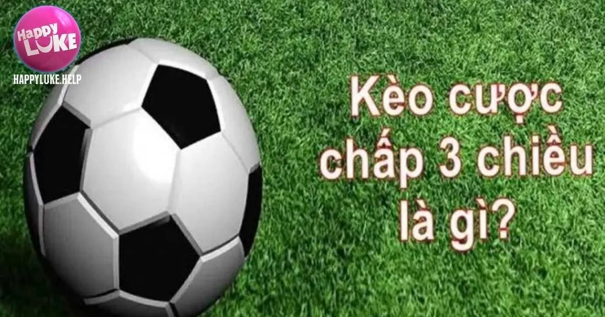 Cược chấp 3 chiều Happyluke là gì?