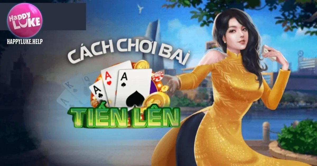 Game Bài Tiến Lên Happyluke - Hướng Dẫn Cách Chơi Chi Tiết